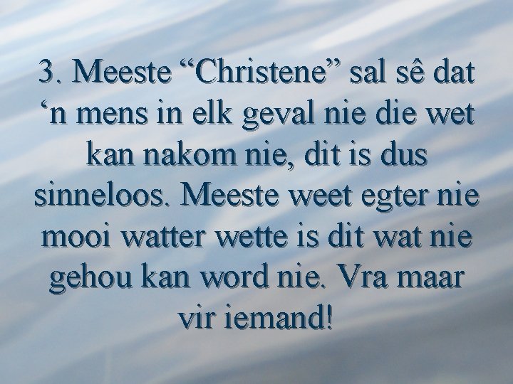 3. Meeste “Christene” sal sê dat ‘n mens in elk geval nie die wet