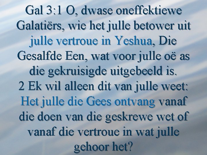 Gal 3: 1 O, dwase oneffektiewe Galatiërs, wie het julle betower uit julle vertroue