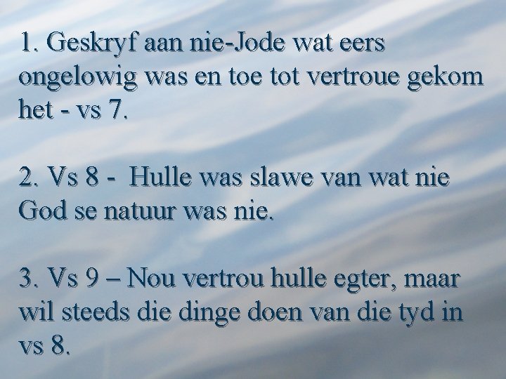 1. Geskryf aan nie-Jode wat eers ongelowig was en toe tot vertroue gekom het