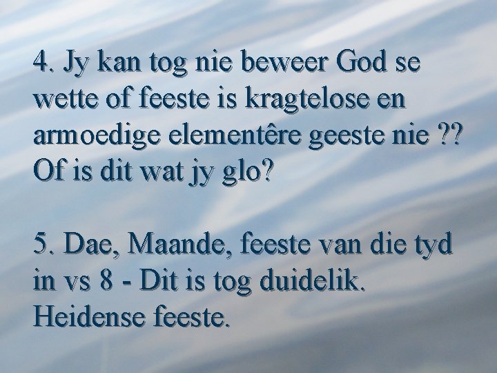 4. Jy kan tog nie beweer God se wette of feeste is kragtelose en