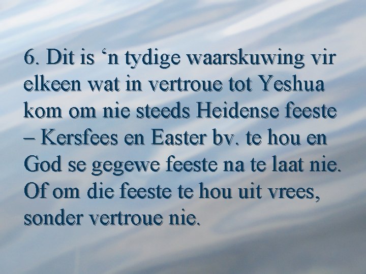 6. Dit is ‘n tydige waarskuwing vir elkeen wat in vertroue tot Yeshua kom