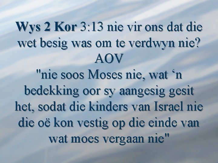 Wys 2 Kor 3: 13 nie vir ons dat die wet besig was om