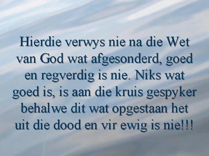 Hierdie verwys nie na die Wet van God wat afgesonderd, goed en regverdig is