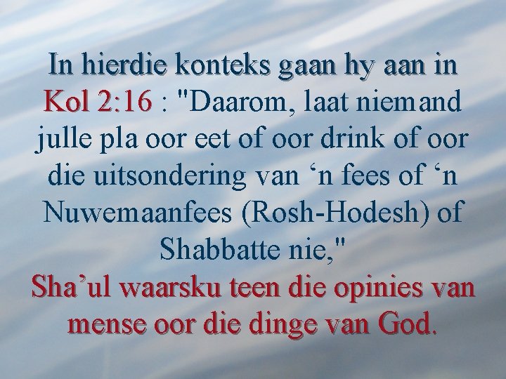 In hierdie konteks gaan hy aan in Kol 2: 16 : "Daarom, laat niemand