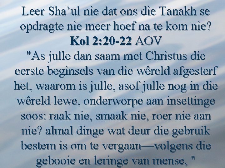 Leer Sha’ul nie dat ons die Tanakh se opdragte nie meer hoef na te