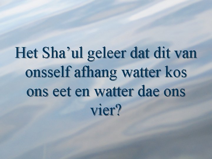 Het Sha’ul geleer dat dit van onsself afhang watter kos ons eet en watter