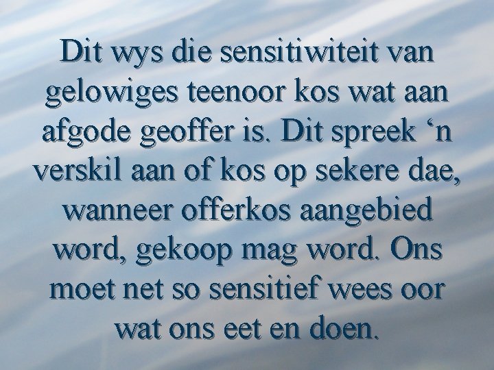 Dit wys die sensitiwiteit van gelowiges teenoor kos wat aan afgode geoffer is. Dit