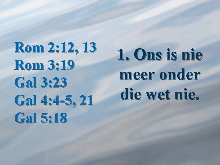 Rom 2: 12, 13 Rom 3: 19 Gal 3: 23 Gal 4: 4 -5,