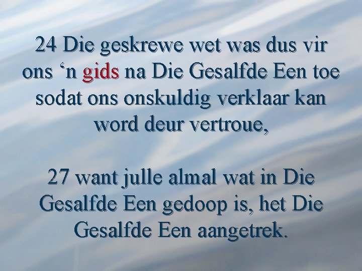 24 Die geskrewe wet was dus vir ons ‘n gids na Die Gesalfde Een