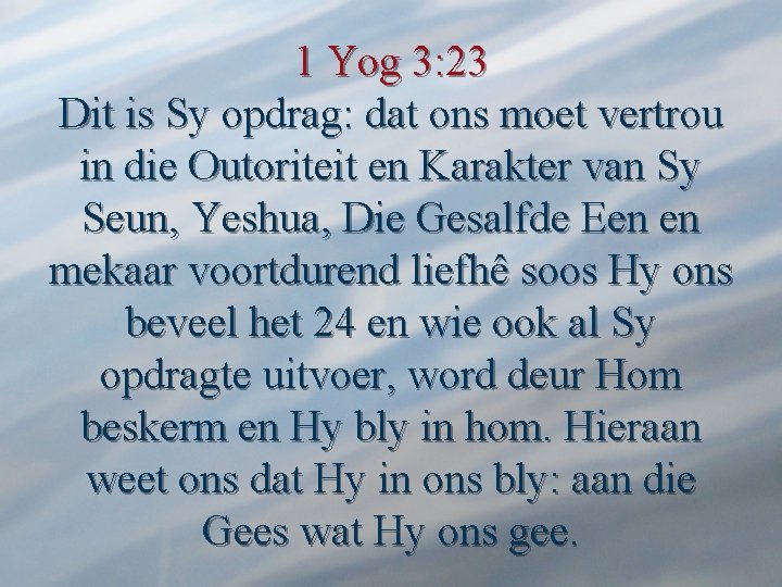 1 Yog 3: 23 Dit is Sy opdrag: dat ons moet vertrou in die