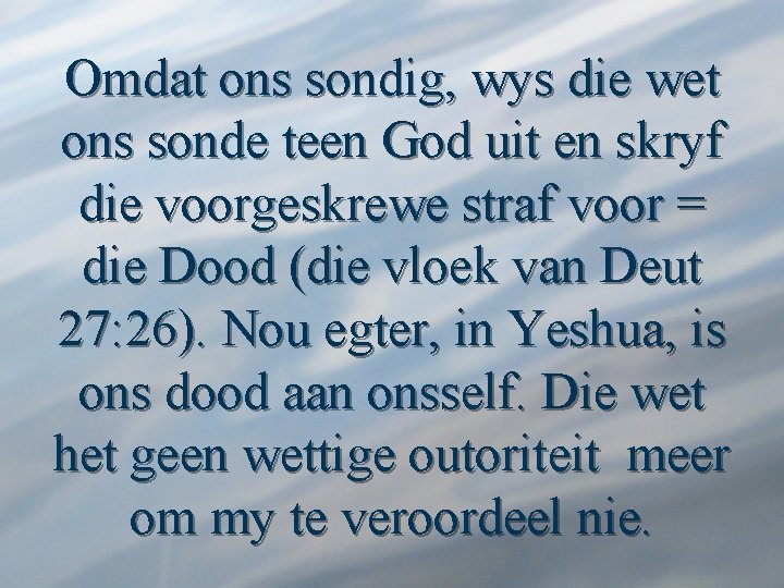 Omdat ons sondig, wys die wet ons sonde teen God uit en skryf die