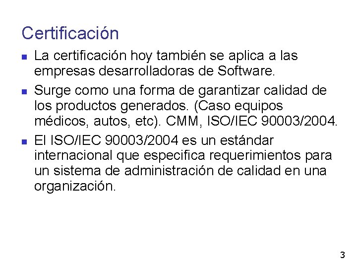 Certificación La certificación hoy también se aplica a las empresas desarrolladoras de Software. Surge