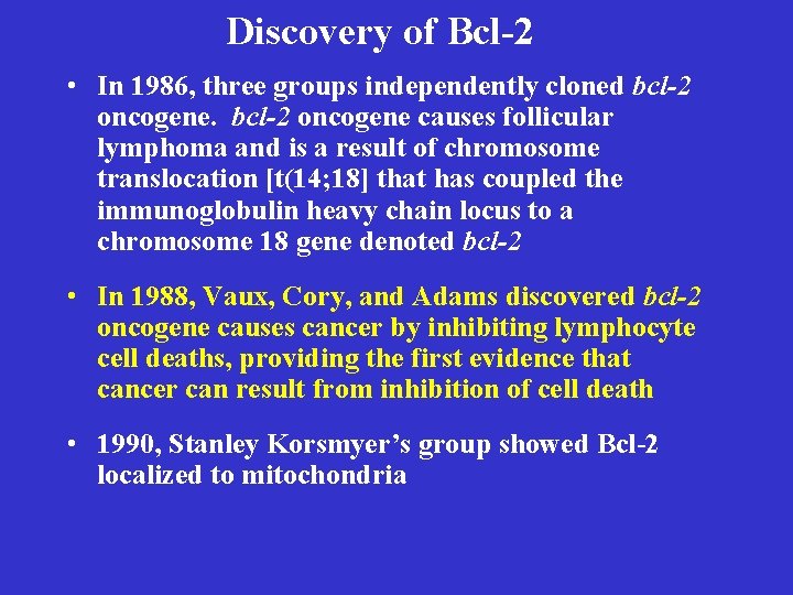 Discovery of Bcl-2 • In 1986, three groups independently cloned bcl-2 oncogene causes follicular