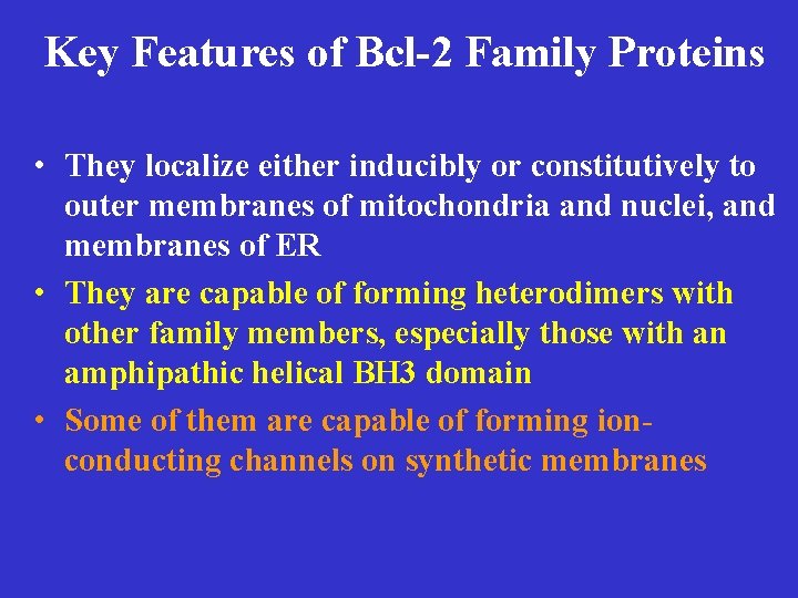 Key Features of Bcl-2 Family Proteins • They localize either inducibly or constitutively to