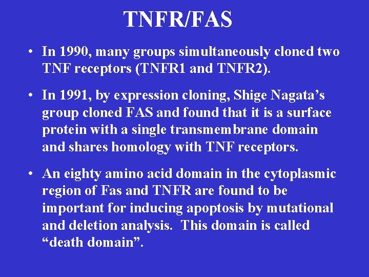 TNFR/FAS • In 1990, many groups simultaneously cloned two TNF receptors (TNFR 1 and