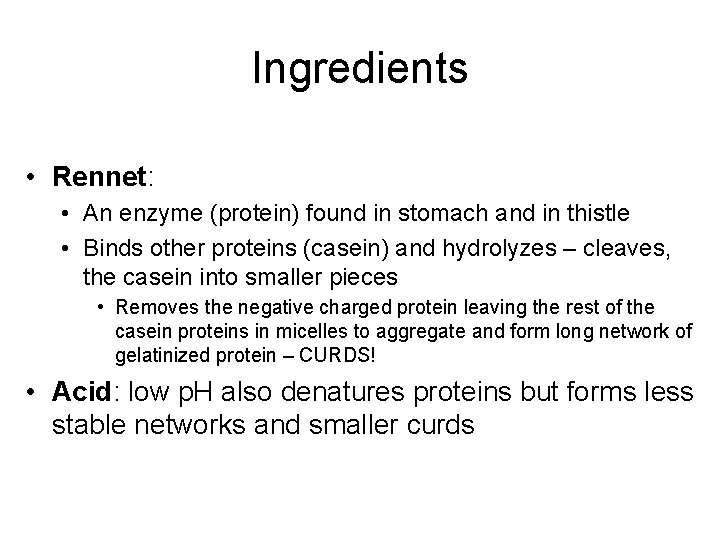 Ingredients • Rennet: • An enzyme (protein) found in stomach and in thistle •