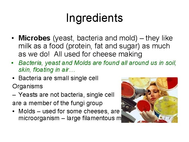 Ingredients • Microbes (yeast, bacteria and mold) – they like milk as a food