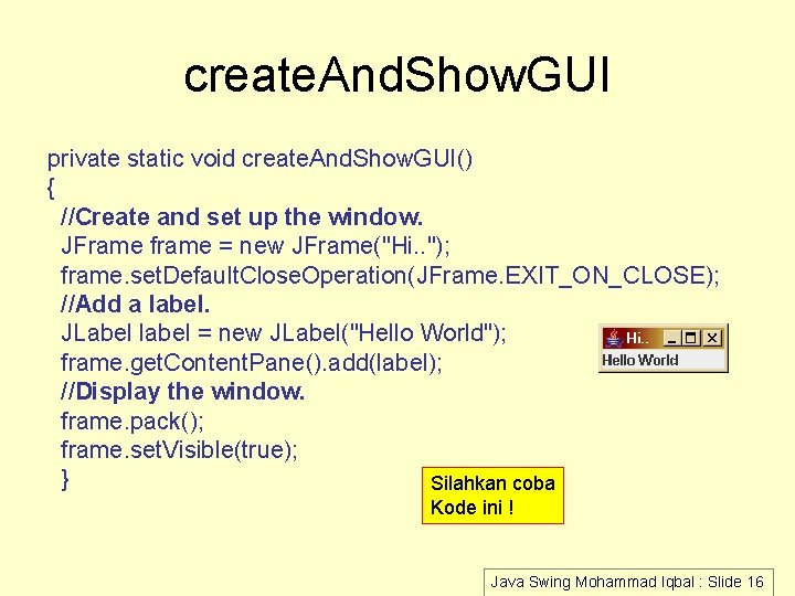 create. And. Show. GUI private static void create. And. Show. GUI() { //Create and