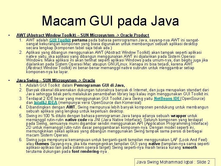 Macam GUI pada Java • AWT (Abstract Window Toolkit) – SUN Microsystem -> Oracle Macam GUI pada Java • AWT (Abstract Window Toolkit) – SUN Microsystem -> Oracle