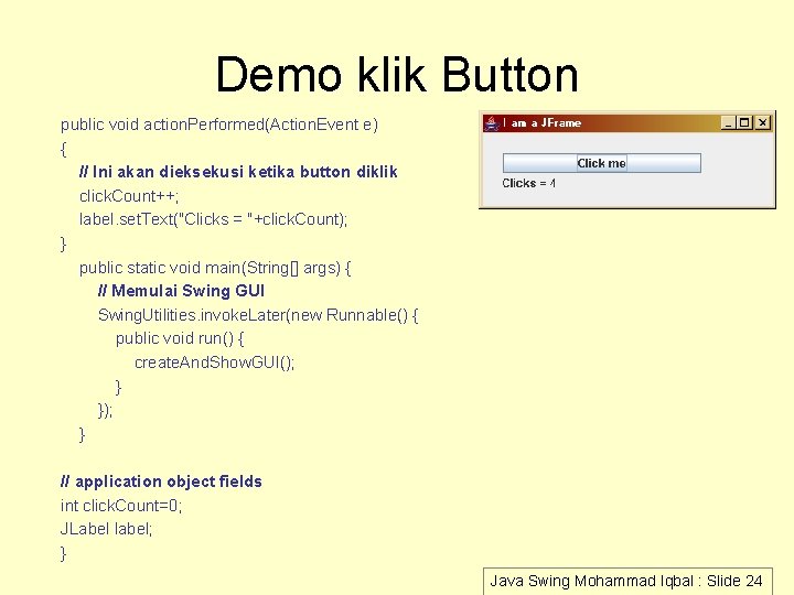 Demo klik Button public void action. Performed(Action. Event e) { // Ini akan dieksekusi