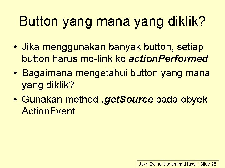 Button yang mana yang diklik? • Jika menggunakan banyak button, setiap button harus me-link Button yang mana yang diklik? • Jika menggunakan banyak button, setiap button harus me-link