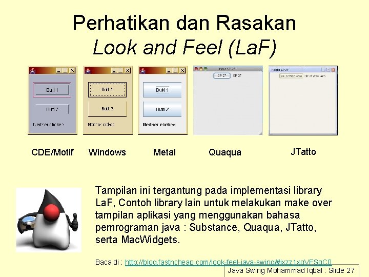 Perhatikan dan Rasakan Look and Feel (La. F) CDE/Motif Windows Metal Quaqua JTatto Tampilan Perhatikan dan Rasakan Look and Feel (La. F) CDE/Motif Windows Metal Quaqua JTatto Tampilan
