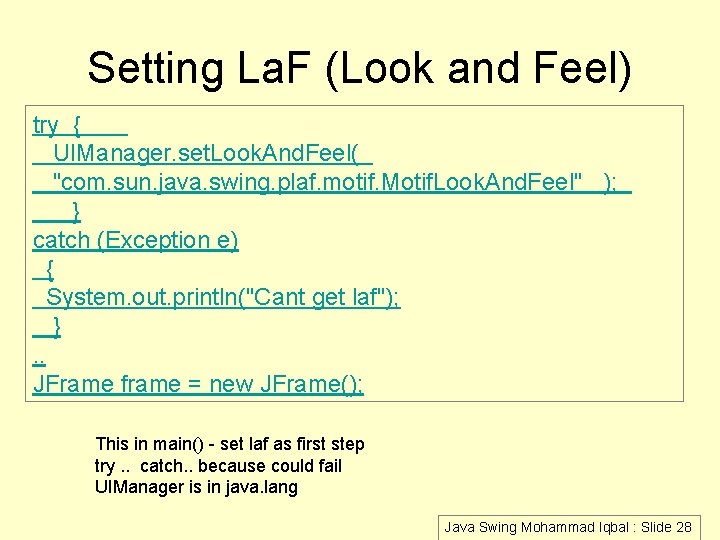 Setting La. F (Look and Feel) try { UIManager. set. Look. And. Feel( "com.