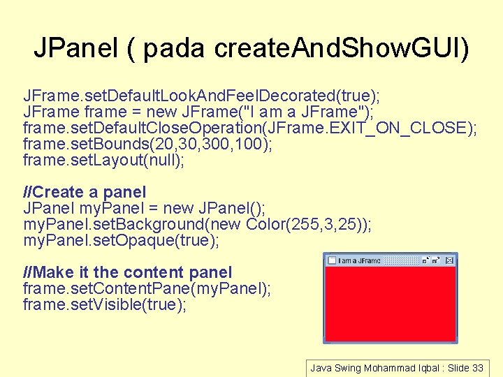 JPanel ( pada create. And. Show. GUI) JFrame. set. Default. Look. And. Feel. Decorated(true);