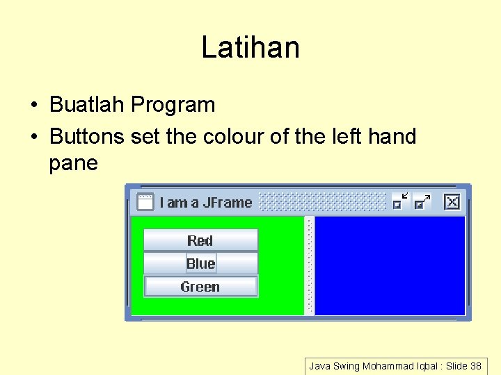 Latihan • Buatlah Program • Buttons set the colour of the left hand pane