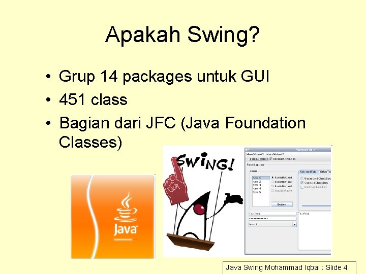 Apakah Swing? • Grup 14 packages untuk GUI • 451 class • Bagian dari