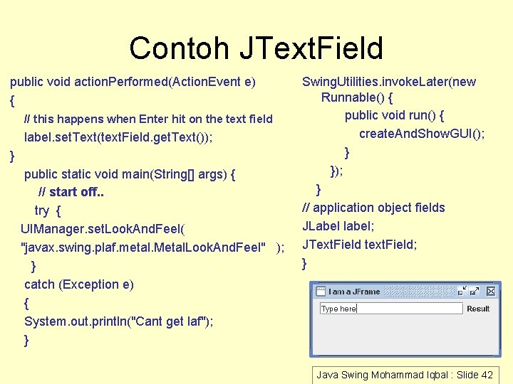 Contoh JText. Field public void action. Performed(Action. Event e) { // this happens when Contoh JText. Field public void action. Performed(Action. Event e) { // this happens when