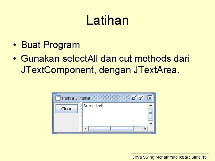 Latihan • Buat Program • Gunakan select. All dan cut methods dari JText. Component, Latihan • Buat Program • Gunakan select. All dan cut methods dari JText. Component,