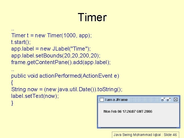 Timer. . Timer t = new Timer(1000, app); t. start(); app. label = new Timer. . Timer t = new Timer(1000, app); t. start(); app. label = new
