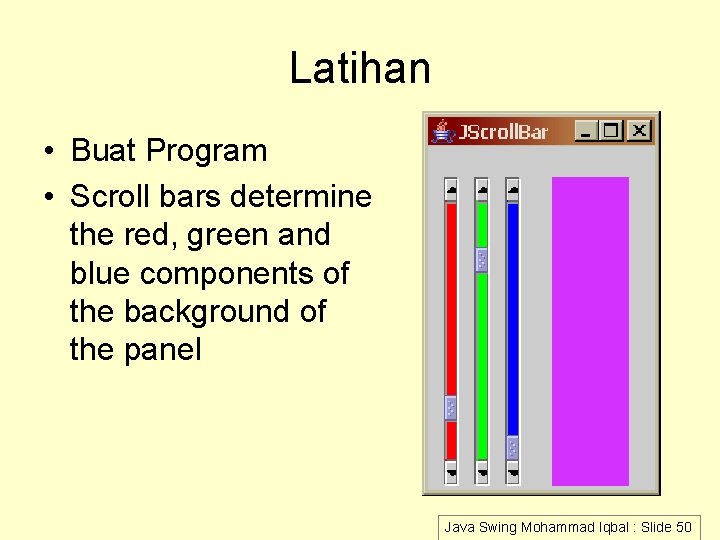 Latihan • Buat Program • Scroll bars determine the red, green and blue components