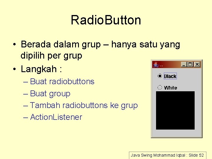 Radio. Button • Berada dalam grup – hanya satu yang dipilih per grup •