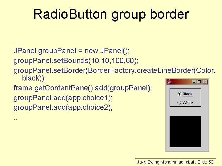 Radio. Button group border. . JPanel group. Panel = new JPanel(); group. Panel. set.
