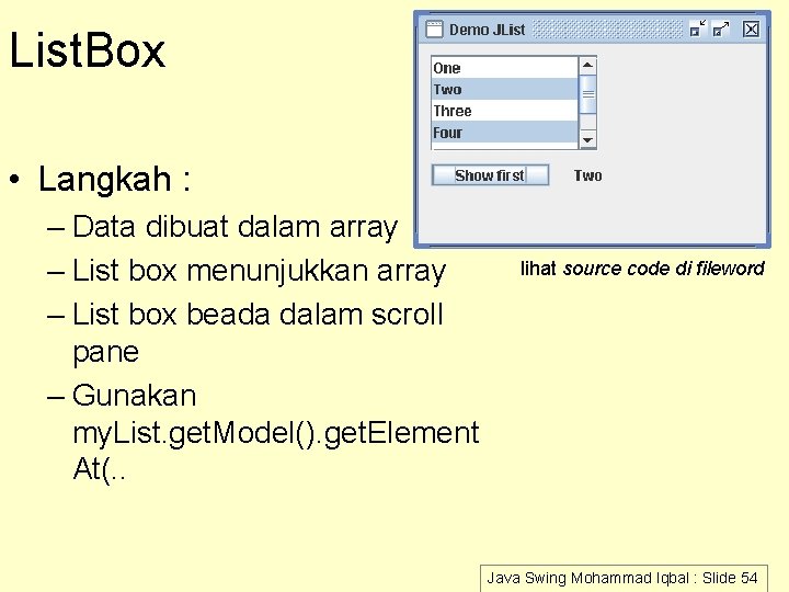 List. Box • Langkah : – Data dibuat dalam array – List box menunjukkan