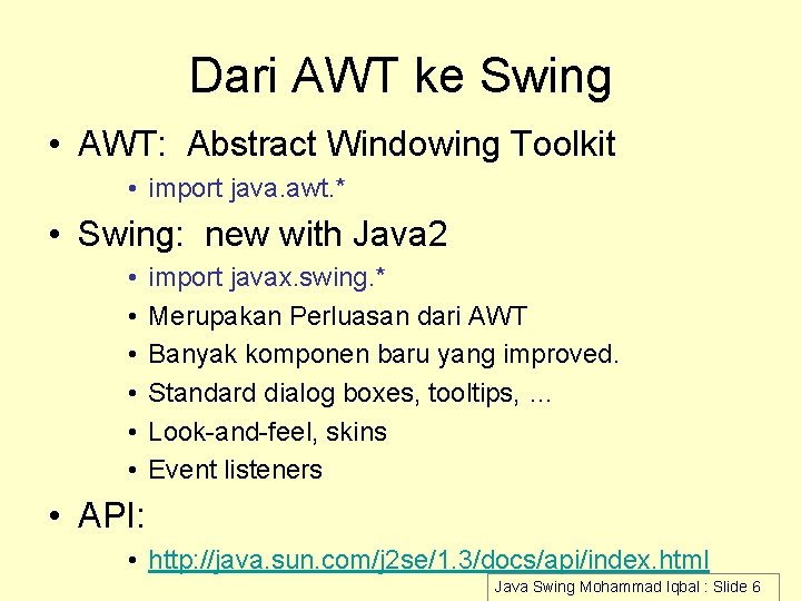 Dari AWT ke Swing • AWT: Abstract Windowing Toolkit • import java. awt. *