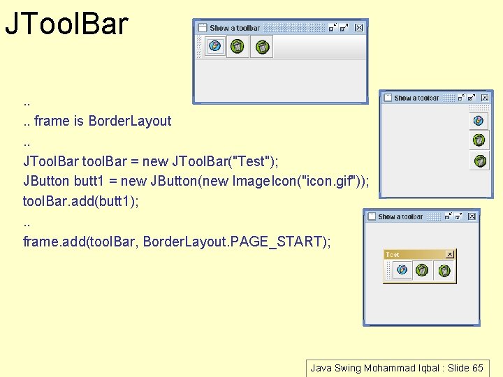 JTool. Bar. . frame is Border. Layout. . JTool. Bar tool. Bar = new