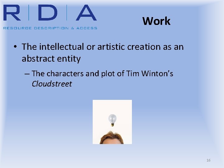 Work • The intellectual or artistic creation as an abstract entity – The characters