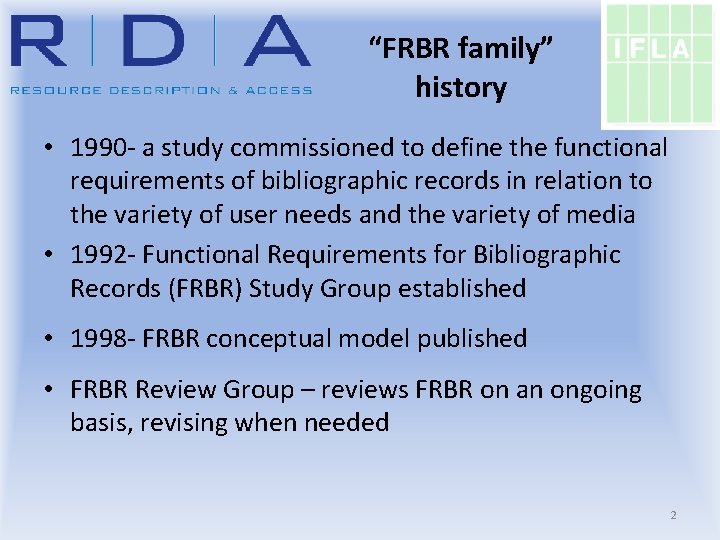 “FRBR family” history • 1990 - a study commissioned to define the functional requirements