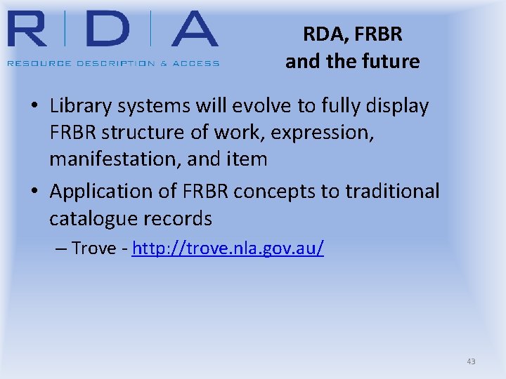 RDA, FRBR and the future • Library systems will evolve to fully display FRBR