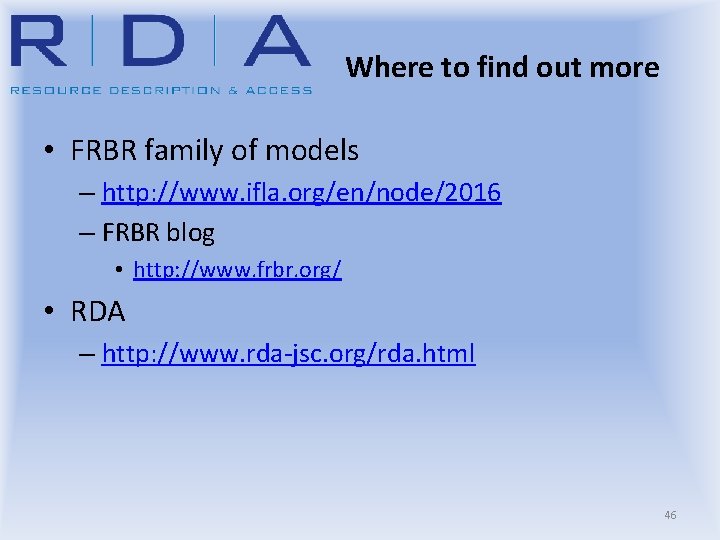 Where to find out more • FRBR family of models – http: //www. ifla.