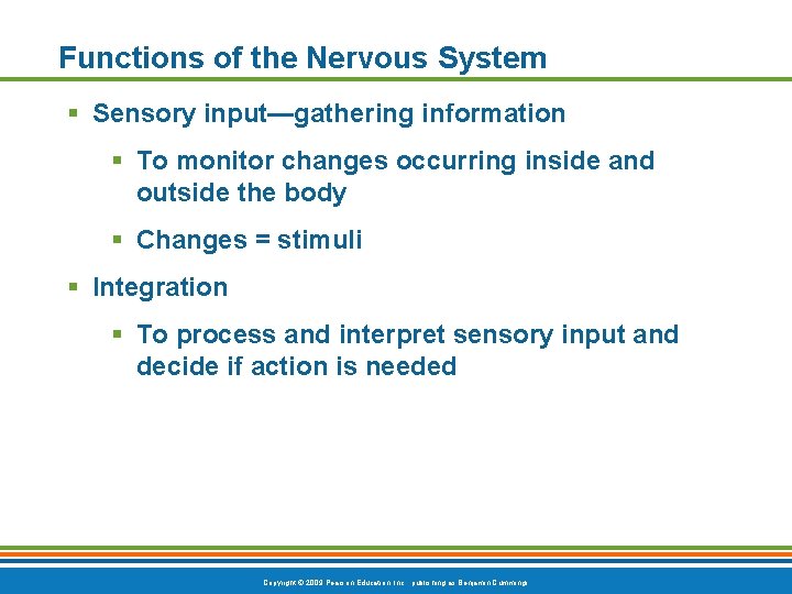 Functions of the Nervous System § Sensory input—gathering information § To monitor changes occurring