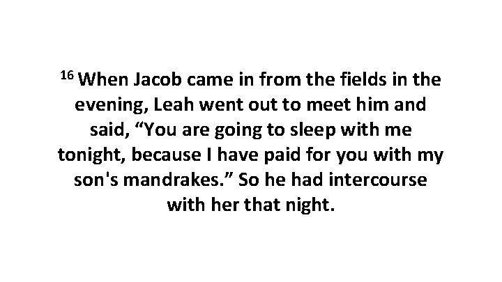 16 When Jacob came in from the fields in the evening, Leah went out