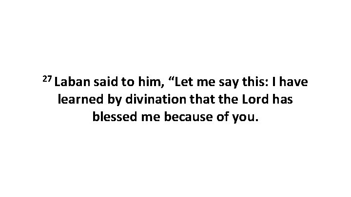 27 Laban said to him, “Let me say this: I have learned by divination