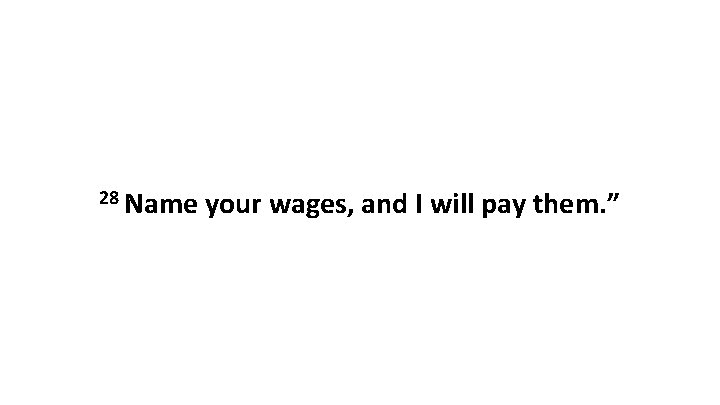 28 Name your wages, and I will pay them. ” 