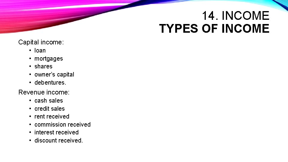 14. INCOME TYPES OF INCOME Capital income: • • • loan mortgages shares owner’s