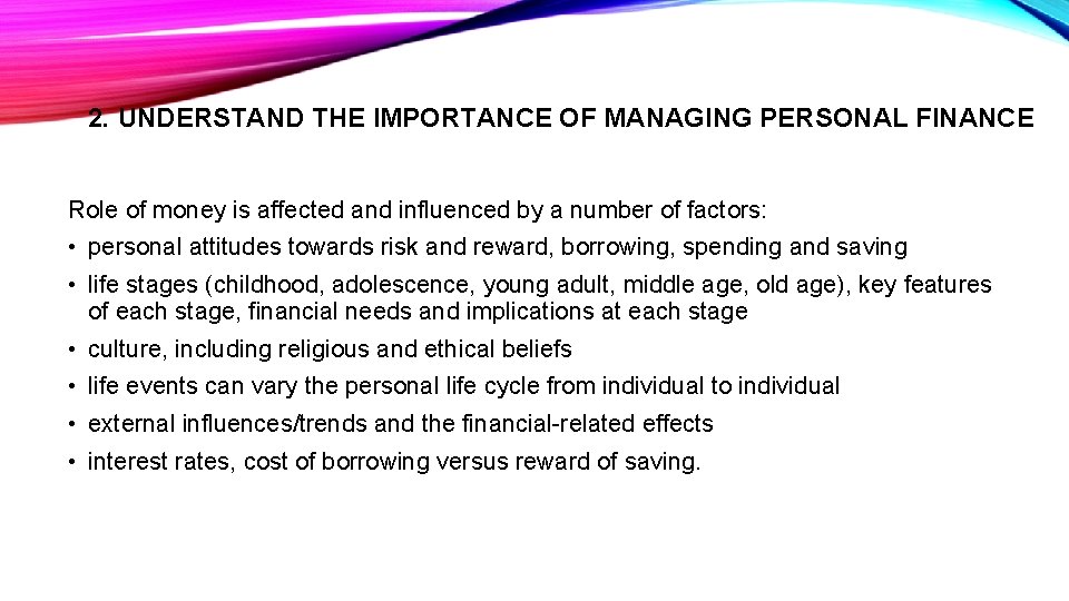 2. UNDERSTAND THE IMPORTANCE OF MANAGING PERSONAL FINANCE Role of money is affected and