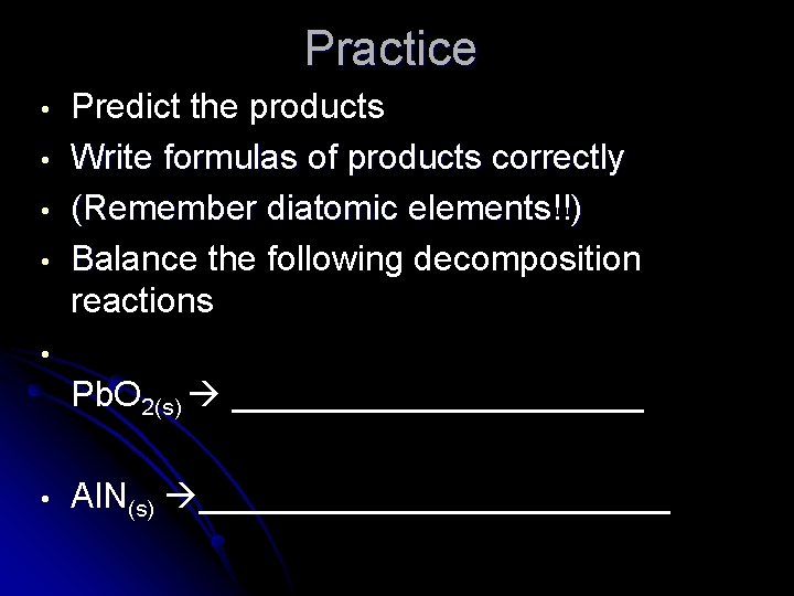 Practice • • Predict the products Write formulas of products correctly (Remember diatomic elements!!)